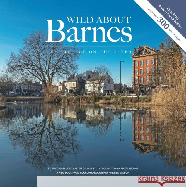 Wild about Barnes: The village on the river Andrew Wilson 9781916485822 Unity Print and Publishing Ltd