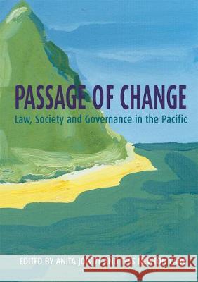 Passage of Change: Law, Society and Governance in the Pacific Anita Jowitt Tess Newton 9781921666889 Anu Press