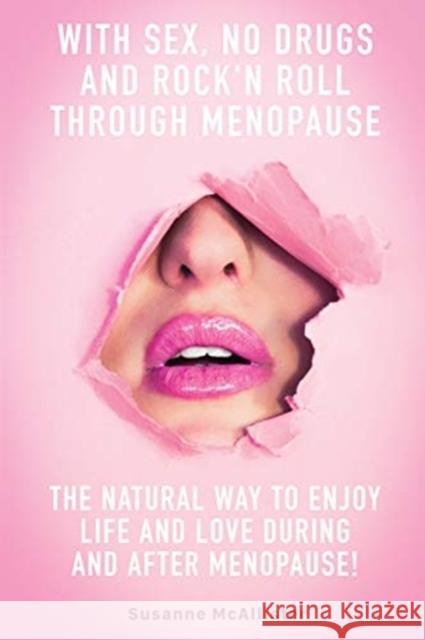 With SEX, No Drugs and Rock'n Roll Through Menopause Susanne McAllister 9781922328717 Tablo Pty Ltd