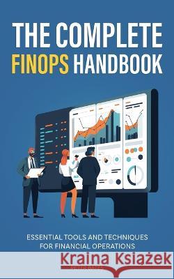 The Complete FinOps Handbook: Essential Tools and Techniques for Financial Operations Peter Bates 9781922435415 Book Bound Studios