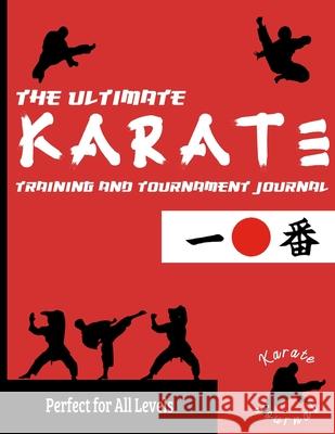 The Ultimate Karate Training and Tournament Journal: Record and Track Your Training, Tournament and Year Performance: Perfect for Kids and Teen's: Journal/Diary, 8.5 x 11-inch x 80 Pages The Life Graduate Publishing Group 9781922453372 Life Graduate Publishing Group