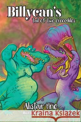 Billycan's Tail of Two Crocodiles Alistair Pirie Aaron Wolf 9781922594198 Shawline Publishing Group