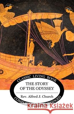 The Story of the Odyssey Alfred J Church 9781922619235 Living Book Press