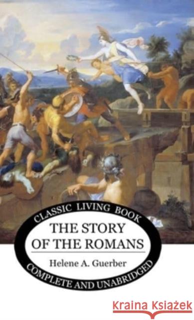 The Story of the Romans Helene Guerber 9781922619686 Living Book Press