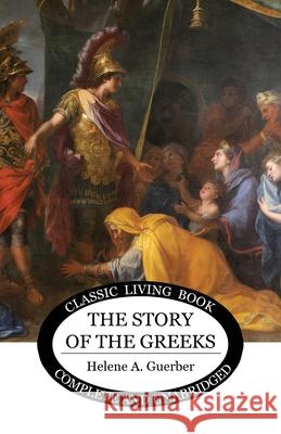 The Story of the Greeks Helene Guerber 9781922619723 Living Book Press