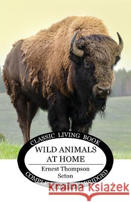Wild Animals at Home Ernest Thompson Seton 9781922919182 Living Book Press
