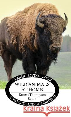 Wild Animals at Home Ernest Thompson Seton 9781922919274 Living Book Press