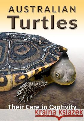 Australian Turtles: Their Care in Captivity C. Egan Trish Hart 9781925110968 Quillpen Pty Ltd T/A Leaves of Gold Press