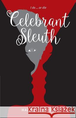 Celebrant Sleuth: I Do ... or Die Hazel Edwards 9781925457711 Bookpod