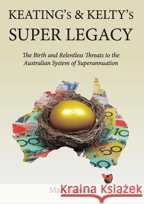 Keating's and Kelty's Super Legacy: The Birth and Relentless Threats to the Australian System of Superannuation Mary Easson 9781925501414 Connor Court Publishing Pty Ltd
