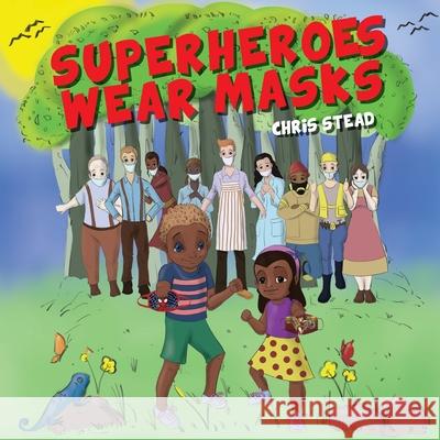 Superheroes Wear Masks: A picture book to help kids with social distancing and covid anxiety Chris Stead 9781925638837 Old Mate Media
