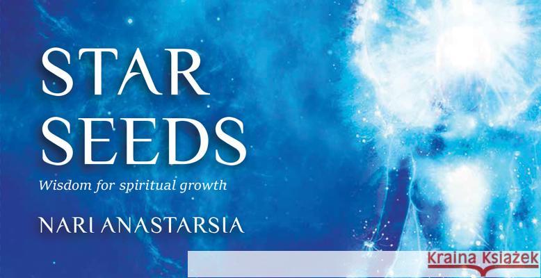 Star Seeds: Cosmic Wisdom for Spiritual Growth Nari Anastarsia 9781925682229 Rockpool Publishing