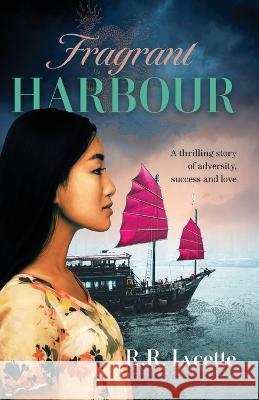 Fragrant Harbour: A thrilling story of adversity, success and love Ray Richard Lycette 9781925707977 Sid Harta Publishers