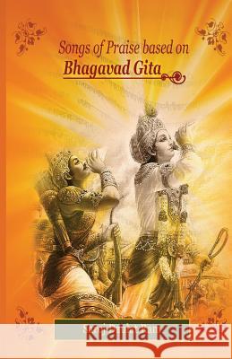 Songs of Praise based on the Bhagavad Gita Ram, Saroj Daulat 9781926926100 In Our Words Inc.