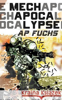 Mech Apocalypse: A Military Science Fiction Thriller A P Fuchs 9781927339534 Coscom Entertainment