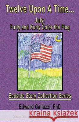 Twelve Upon a Time... July: Furly and Kurly Color the Flag, Bedside Story Collection Series Edward Galluzzi 9781927360590 CCB Publishing