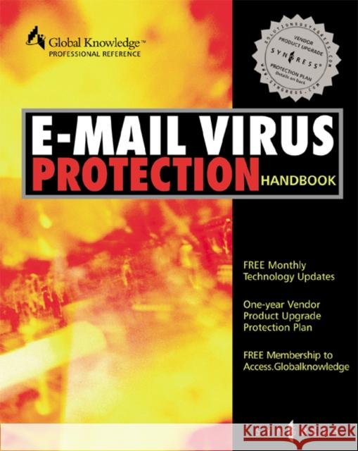 E-mail Virus Protection Handbook: Protect Your E-mail from Trojan Horses, Viruses, and Mobile Code Attacks Syngress 9781928994237 Syngress Publishing