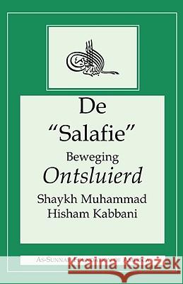de Salafie Beweging Ontsluierd Kabbani, Shaykh Muhammad Hisham 9781930409606 ISLAMIC SUPREME COUNCIL OF AMERICA