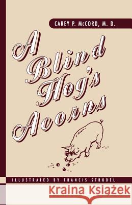 A Blind Hog's Acorns Carey P. McCord 9781930665200 The Blackburn Press