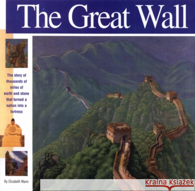 The Great Wall: The Story of Thousands of Miles of Earth and Stone That Turned a Nation Into a Fortress Elizabeth Mann Alan Witschonke 9781931414128 Mikaya Press