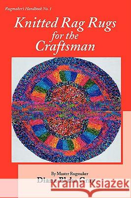 Knitted Rag Rugs for the Craftsman, 20th Anniversary Edition (rev.) Diana Blake Gray 9781931426251 Rafter-Four Designs
