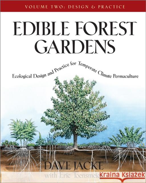 Edible Forest Gardens, Volume II: Ecological Design And Practice for Temperate-Climate Permaculture Eric Toensmeier 9781931498807 Chelsea Green Publishing Company