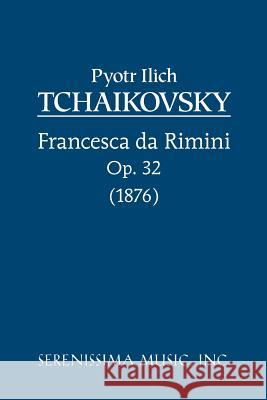 Francesca da Rimini, Op.32 Peter Ilyich Tchaikovsky 9781932419030 Serenissima Music,
