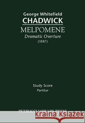 Melpomene, Dramatic Overture: Study score Chadwick, George Whitefield 9781932419504 Petrucci Library Press