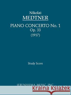 Piano Concerto No.1, Op.33: Study score Medtner, Nikolai Karlovich 9781932419771 Serenissima Music,