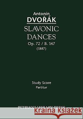 Slavonic Dances, Op. 72 / B. 147 - Study Score Antonin Dvorak Otakar Sourek 9781932419993 Petrucci Library Press