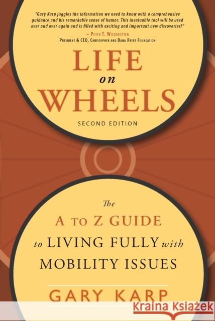 Life on Wheels: The A to Z Guide to Living Fully with Mobility Issues Karp, Gary 9781932603330 Demos Medical Publishing