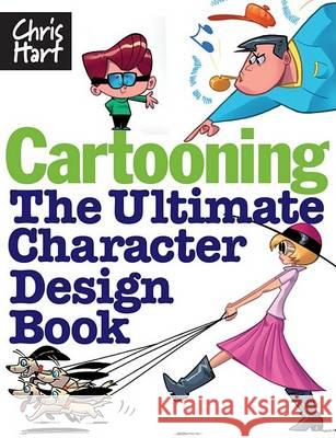 Cartooning: The Ultimate Character Design Book Christopher Hart 9781933027425 Chris Hart Books