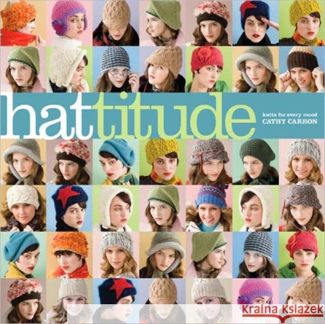 Hattitude: Knits for Every Mood Carron, Cathy 9781933027852 Sixth & Spring Books