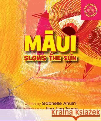 Maui Slows the Sun Gabrielle Ahulii Jing Jing Tsong 9781933067988 Beachhouse Pub.