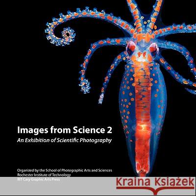 Images from Science 2: An Exhibition of Scientific Photography Andrew Davidhazy Michael Peres 9781933360348 RIT Cary Graphic Arts Press