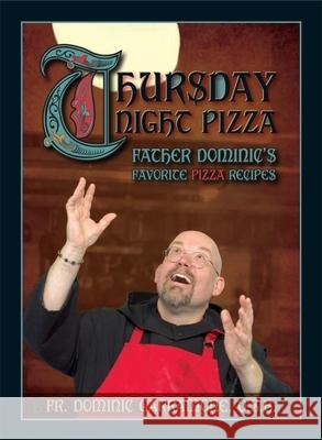 Thursday Night Pizza: Father Dominic's Favorite Pizza Recipes Fr Dominic Garramone 9781933370651 Reedy Press