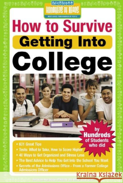 How to Survive Getting Into College: By Hundreds of Students Who Did Hundreds of Heads Books 9781933512051 Hundreds of Heads Books