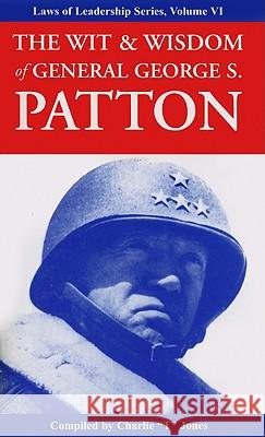 The Wit & Wisdom of General George S. Patton Charlie Tremendous Jones 9781933715551 Executive Books