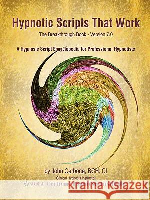 Hypnotic Scripts That Work: The Breakthrough Book Version 7.0 Cerbone, John 9781933817354 Profits Publishing