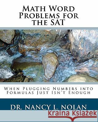 Math Word Problems for the SAT: When Plugging Numbers into Formulas Just Isn't Enough Nolan, Nancy L. 9781933819532 Magnificent Milestones, Incorporated