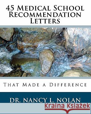45 Medical School Recommendation Letters: That Made a Difference Dr Nancy L. Nolan 9781933819570 Magnificent Milestones, Incorporated