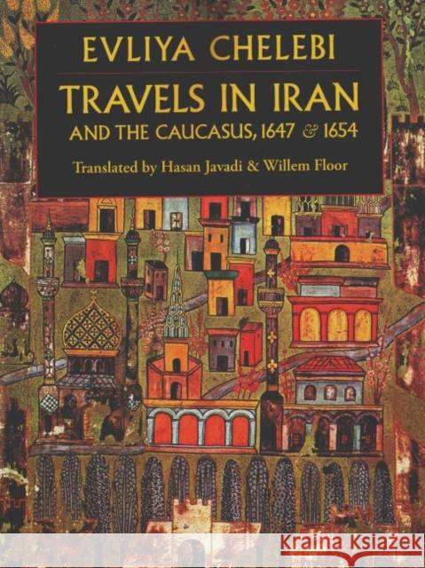 Travels in Iran & the Caucusus: 1647 & 1654 Evliya Chelebi 9781933823362 Mage Publishers
