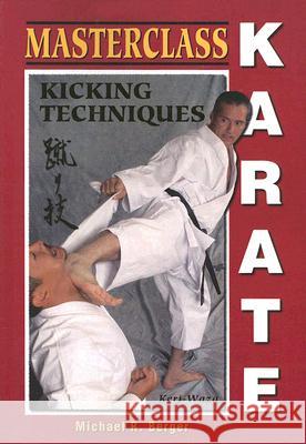 Masterclass Karate: Kicking Techniques Michael Robert Berger 9781933901275 Empire Books