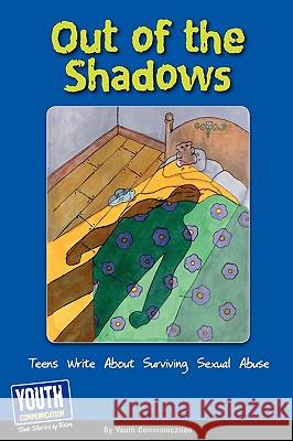 Out of the Shadows: Teens Write about Surviving Sexual Abuse Keith Hefner Laura Longhine 9781933939810 Youth Communication, New York Center