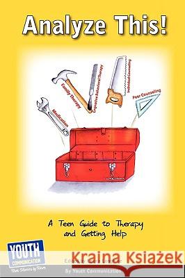 Analyze This! a Teen Guide to Therapy and Getting Help Laura Longhine Keith Hefner 9781933939858 Youth Communication, New York Center