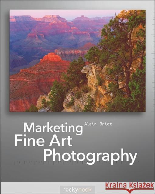 Marketing Fine Art Photography Alain Briot 9781933952550 0