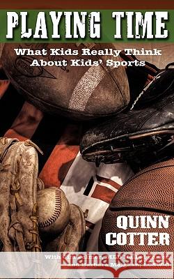 Playing Time: What Kids Really Think About Kids' Sports Cotter, Quinn 9781934074411 Apprentice House
