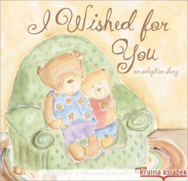 I Wished for You: An Adoption Story Richmond, Marianne 9781934082065 Sourcebooks, Inc