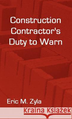 Construction Contractor's Duty to Warn Eric M. Zyla 9781934086056 Xygnia, Inc.