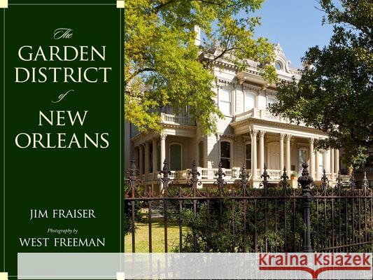 The Garden District of New Orleans Jim Fraiser West Freeman 9781934110683 University Press of Mississippi